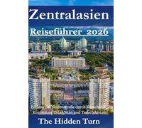Zentralasien Reiseführer 2026: Entlang der Seidenstraße durch Kasachstan, Kirgisistan, Usbekistan und Tadschikistan