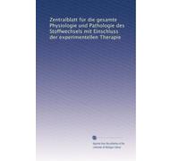 Zentralblatt für die gesamte Physiologie und Pathologie des Stoffwechsels mit Einschluss der experimentellen Therapie: Volume 1