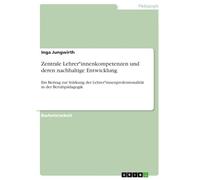 Zentrale Lehrer*innenkompetenzen und deren nachhaltige Entwicklung: Ein Beitrag zur Stärkung der Lehrer*innenprofessionalität in der Berufspädagogik