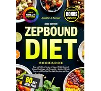 Zepbound Diet Cookbook: Easy and Delicious Recipes to Support Weight Loss and Balance Blood Sugar with Tirzepatide - Includes Full Color Pictures, a 60-Day Meal Plan, Light Exercises, and More
