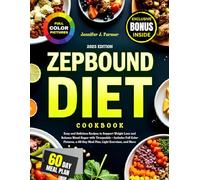 Zepbound Diet Cookbook: Easy and Delicious Recipes to Support Weight Loss and Balance Blood Sugar with Tirzepatide - Includes Full Color Pictures, a 60-Day Meal Plan, Light Exercises, and More