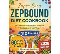 Zepbound Diet Cookbook: Easy, Delicious Dishes Designed to Enhance the Body, Promote Weight Management, and Support Balanced Blood Sugar