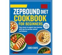 ZEPBOUND DIET COOKBOOK FOR BEGINNERS: Easy meals to support your journey,with tips for portion control and balance