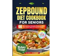 ZEPBOUND DIET COOKBOOK FOR SENIORS: 55 Quick and Easy Tirzepatide Recipes for Weight Loss, Healthy Aging, and Improved Vitality (With Full-Color Images)