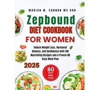 Zepbound Diet Cookbook For Women: Unlock Weight Loss, Hormonal Balance, and Confidence with 150 Nourishing Recipes and a Proven 80 Days Meal Plan (Tasty Nutrition Series by Marian W. Cannon, MS, RDN)