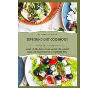 Zepbound Diet Cookbook: What Foods to Eat and Avoid for Weight Loss and Diabetes, and How to Prepare Them for A Healthier You