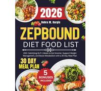 Zepbound Diet Food List: 200+ Satisfying GLP-1 Meals to Eat Smarter, Support Weight Management, and Boost Metabolism with a 30 Day Meal Plan (Debra M. Hargis Tasty Diet and Nutrition Cookbook Series)