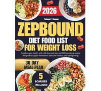 Zepbound Diet Food List For Weight Loss: Transform your health with a 60-day meal plan and 1000 nourishing recipes designed to support metabolism, balanced nutrition, and lasting energy