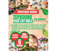 ZEPBOUND FOOD LIST BIBLE FOR SENIORS: Easy solution to start a new life, eat balanced meals, stay healthy confidently, 100+ anti inflammatory recipes ... it and get your results without any stress.