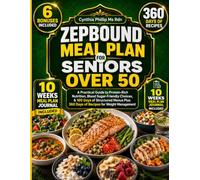 Zepbound Meal Plan For Seniors Over 50: A Practical Guide to Protein-Rich Nutrition, Blood Sugar-Friendly Choices, & 160 Days of Structured Menus Plus 360 Days of Recipes for Weight Management