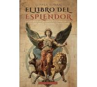 ZEPHER ZOHAR: EL LIBRO DEL ESPLENDOR (LA BIBLIA DE LA CÁBALA): LOS SECRETOS DE LA KABBALAH Y EL ZOHAR: HISTORIA, MITOS, VERDADES, REFLEXIONES Y MUCHO MÁS - CLÁSICOS DEL OCULTISMO