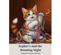 Zephyr and the Booming Night: A Kitten's New Year's Eve Story About Finding Safety and Comfort During Loud Fireworks.