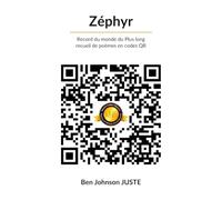 Zéphyr: Record du monde du Plus long recueil de poèmes en codes QR (Les livres du Dr. Ben Johnson JUSTE (M.D.))
