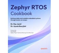 Zephyr RTOS Cookbook: Build portable and scalable embedded systems through hands-on recipes