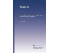 Zeppelin: der Mensch, der Kämpfer, der Sieger; bunte Bilder von Gestern und Heute