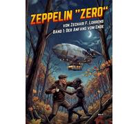 Zeppelin Zero: Band 1 - Der Anfang vom Ende