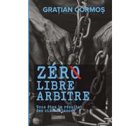 ZÉRØ libre arbitre: Vous êtes le résultat des circonstances