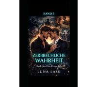 Zerbrechliche Wahrheit: MM Liebesroman über verbotene Liebe, Vertrauen, Verrat und emotionale Abhängigkeit zwischen zwei Männern, intensive Gefühle und toxische Liebe - Band 3 der Elias & Lukas Reihe