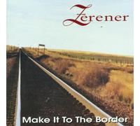 Zerener - Make It to The Border [Import]