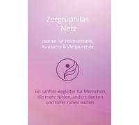 Zergrühilas Netz - Journal für Hochsensible, Achtsame & Vielspürende: Ein sanfter Begleiter für Menschen, die mehr fühlen, anders denken und tiefer ruhen wollen