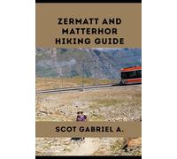 ZERMATT AND MATTERHOR HIKING GUIDE: 19 (The Explorer’s Hiking Collection)