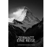ZERMATT EINE REISE: PHOTOGRAPHIEN VON MARKUS HEUMANN
