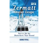Zermatt Glacier Escape 2025-2026: How to Ski the Matterhorn Year-Round (Peak Winter Travel Guides)