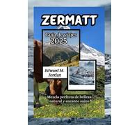 Zermatt Guía de viajes 2025: Mezcla perfecta de belleza natural y encanto suizo