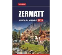 ZERMATT GUIDA DI VIAGGIO 2026: Esplora le Alpi svizzere con escursioni panoramiche, stazioni sciistiche, tour sui ghiacciai e avventure tutto l'anno nella regione del Cervino