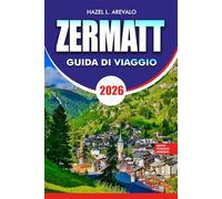 ZERMATT Guida di viaggio 2026: Scopri le migliori cose da fare a Zermatt, Svizzera, con itinerari, consigli di viaggio e gemme nascoste