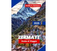 Zermatt Guida di viaggio 2026: Scopri le vedute sul Cerbecno, le avventure alpine, le ferrovie panoramiche, la cucina montana e consigli pratici per la tua fuga in Svizzera