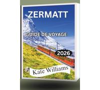 ZERMATT GUIDE DE VOYAGE 2026