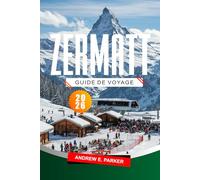 Zermatt Guide De Voyage 2026: Découvrez les magnifiques sentiers de randonnée de la Suisse, ses aventures alpines emblématiques et ses stations de ski de premier plan.