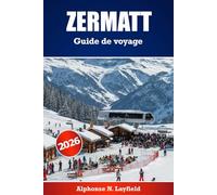 Zermatt Guide de voyage 2026: Le guide ultime des aventures alpines, du ski et des escapades pittoresques dans les Alpes suisses