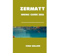 Zermatt Hiking Guide 2026: A Step-by-Step Companion for Walkers of All Experience Levels