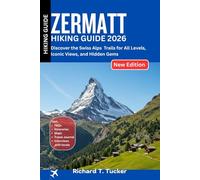 Zermatt Hiking Guide 2026: Discover the Swiss Alps - Trails for All Levels, Iconic Views, and Hidden Gems