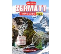 Zermatt Hiking Guide 2026: Easy, Moderate & Challenging Trails Around the Matterhorn with GPS Coordinates, Itineraries, and Local Tips