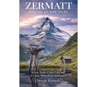 ZERMATT HIKING GUIDE 2026: Scenic Trails, Cable Cars and 3-7 Day Matterhorn Itineraries: 34 (THE EXPLORER'S TRAIL GUIDE SERIES)