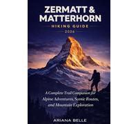 ZERMATT & MATTERHORN HIKING GUIDE 2026: A Complete Trail Companion for Alpine Adventures, Scenic Routes, and Mountain Exploration (Wanderfar: A Global Hiking Companion Series)