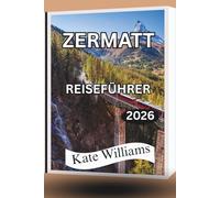 ZERMATT REISEFÜHRER 2026