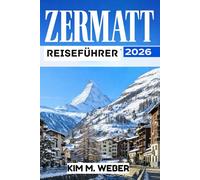 Zermatt Reiseführer 2026: Panoramarouten, Wanderungen und Tagesausflüge in den Schweizer Alpen