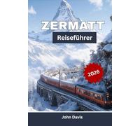 Zermatt Reiseführer 2026: Reisezeit, Top-Aktivitäten, Unterkünfte, Skifahren, Wandern und perfekte Alpenrouten
