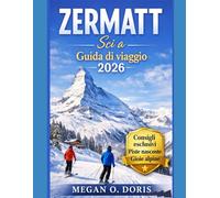 zermatt sci a guida di viaggio 2026: “Consigli completi, itinerari sciistici, tesori nascosti e avventure alpine” (Explore plus)