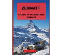 ZERMATT:: SECRETS OF THE SWISS ALPS REVEALED