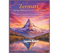 Zermatt Spring Hiking Travel Guide 2026: Explore the Matterhorn Trails, Alpine Meadows, and Hidden Gems of the Swiss Alps