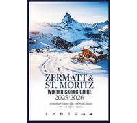 Zermatt & St. Moritz Winter Skiing Guide 2025/2026: Switzerland’s Luxury Alps - Ski Trails, Glacier Views & Alpine Elegance