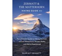 ZERMATT & THE MATTERHORN HIKING GUIDE 2026: The Ultimate Guide to Hiking Zermatt and the Matterhorn: Routes, Peaks, and Alpine Experiences: 21 (The Trailblazer’s Hiking Adventure Series)