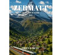 ZERMATT TRAIN TOUR GUIDE 2025: Expert itinerary revealing panoramic mountain vistas, secluded hiking paths, charming chalet stays, and authentic Swiss flavors