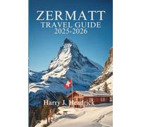 Zermatt travel Guide 2025: The Ultimate Swiss Escape in Nature’s Calm