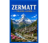 ZERMATT TRAVEL GUIDE 2026 2027